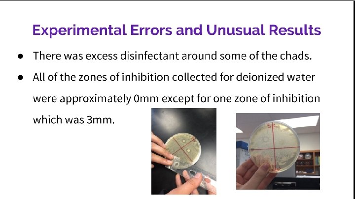 Experimental Errors and Unusual Results There was excess disinfectant around some of the chads.