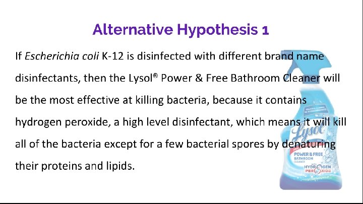 Alternative Hypothesis 1 If Escherichia coli K-12 is disinfected with different brand name disinfectants,