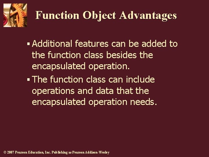 Function Object Advantages § Additional features can be added to the function class besides