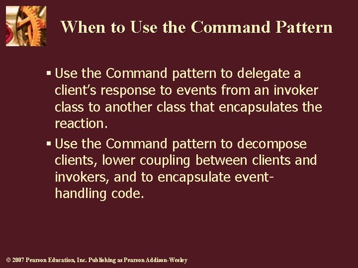 When to Use the Command Pattern § Use the Command pattern to delegate a