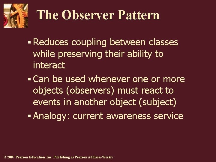 The Observer Pattern § Reduces coupling between classes while preserving their ability to interact