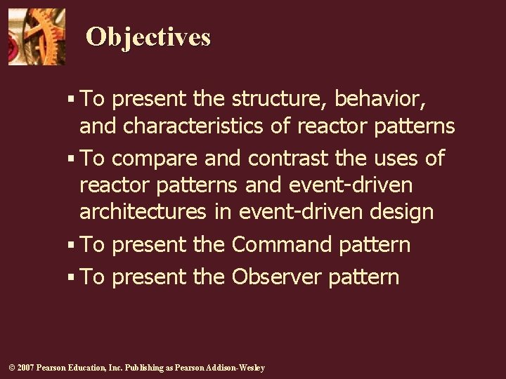 Objectives § To present the structure, behavior, and characteristics of reactor patterns § To