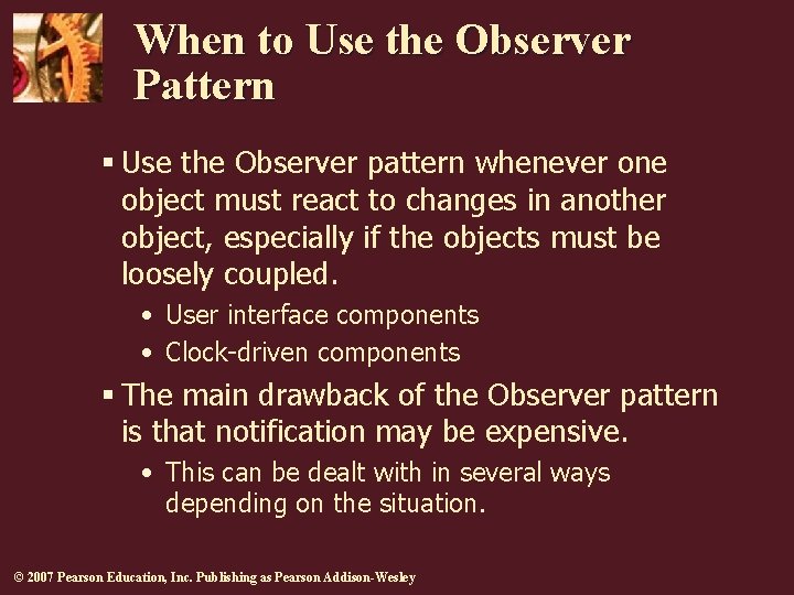 When to Use the Observer Pattern § Use the Observer pattern whenever one object