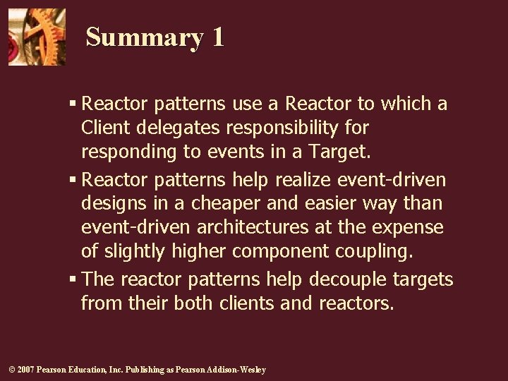 Summary 1 § Reactor patterns use a Reactor to which a Client delegates responsibility