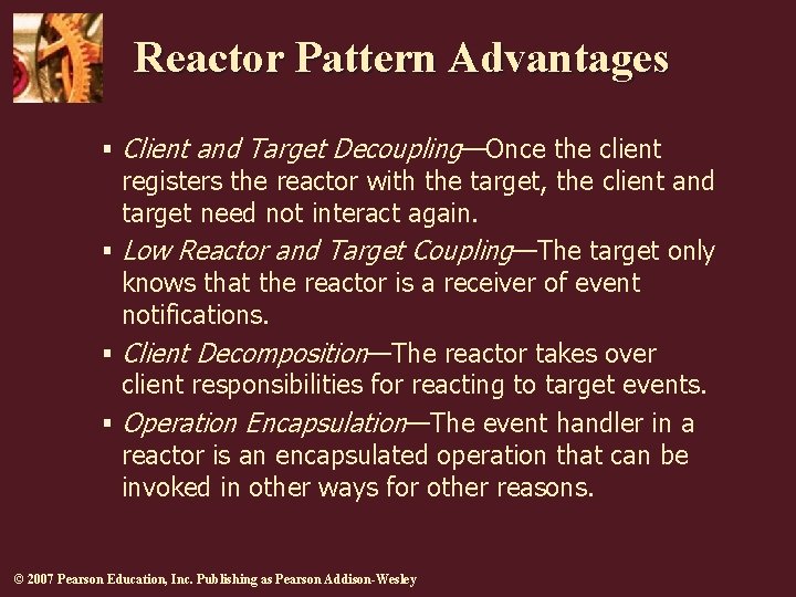 Reactor Pattern Advantages § Client and Target Decoupling—Once the client registers the reactor with