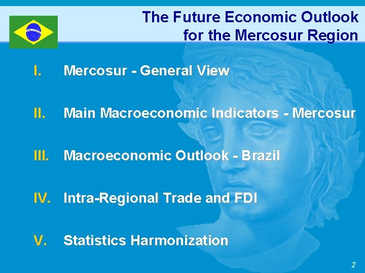 The Future Economic Outlook for the Mercosur Region I. Mercosur - General View II.