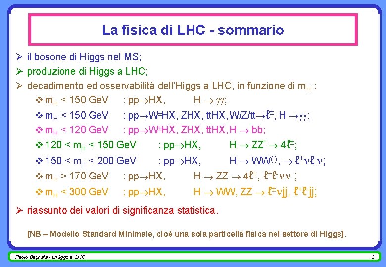 La fisica di LHC - sommario Ø il bosone di Higgs nel MS; Ø