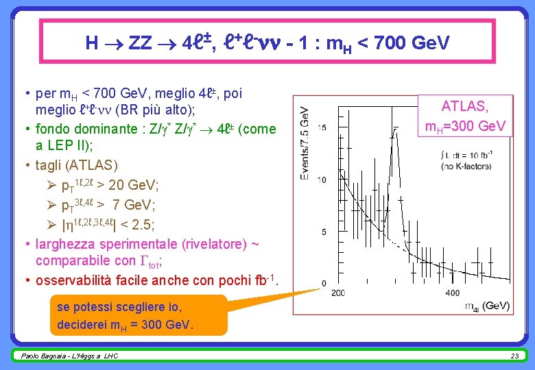 H ZZ 4ℓ±, ℓ+ℓ- - 1 : m. H < 700 Ge. V •