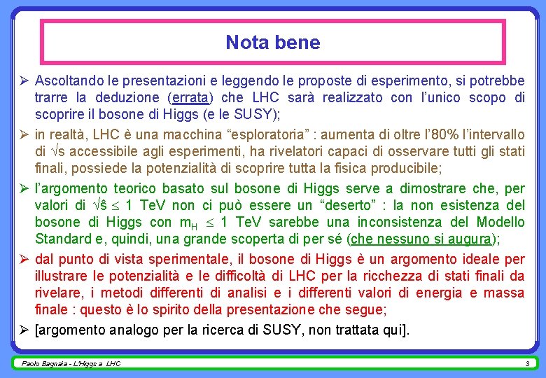 Nota bene Ø Ascoltando le presentazioni e leggendo le proposte di esperimento, si potrebbe