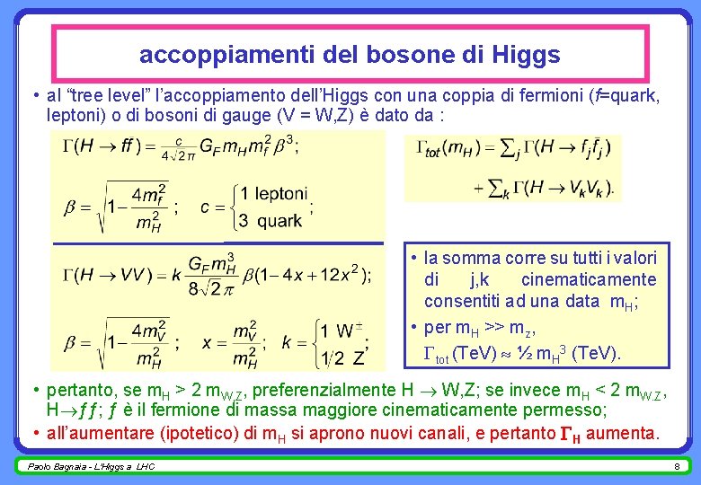 accoppiamenti del bosone di Higgs • al “tree level” l’accoppiamento dell’Higgs con una coppia
