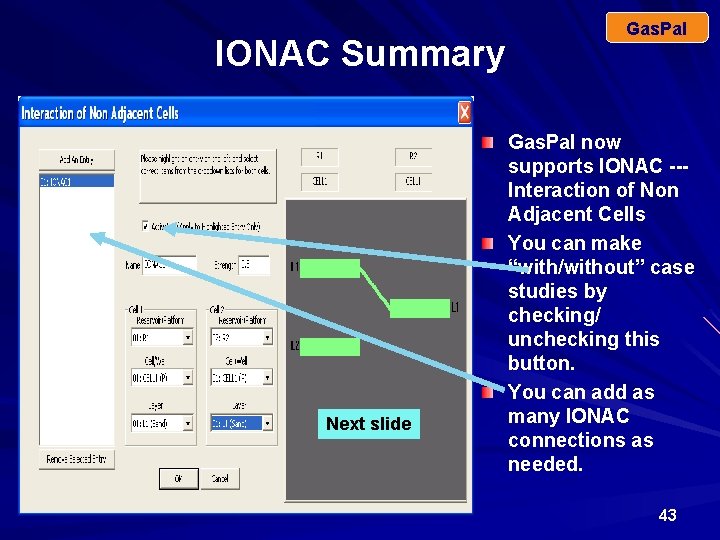 IONAC Summary Next slide Gas. Pal now supports IONAC --Interaction of Non Adjacent Cells