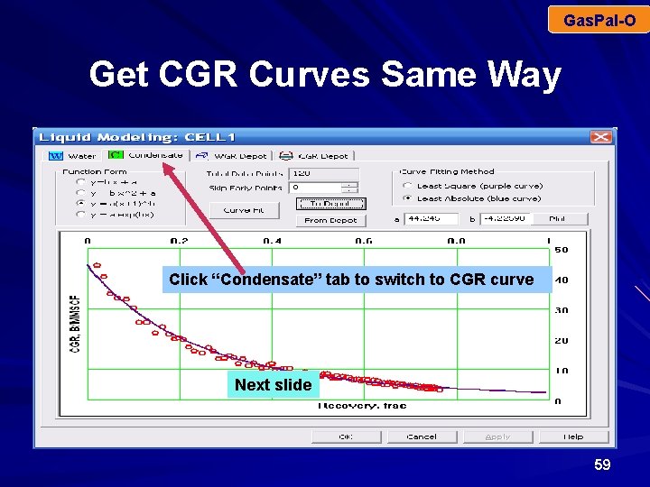 Gas. Pal-O Get CGR Curves Same Way Click “Condensate” tab to switch to CGR