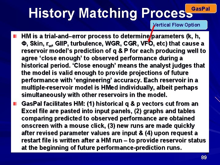 Gas. Pal History Matching Process Vertical Flow Option HM is a trial-and–error process to