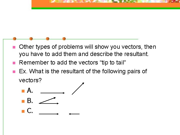 n n n Other types of problems will show you vectors, then you have
