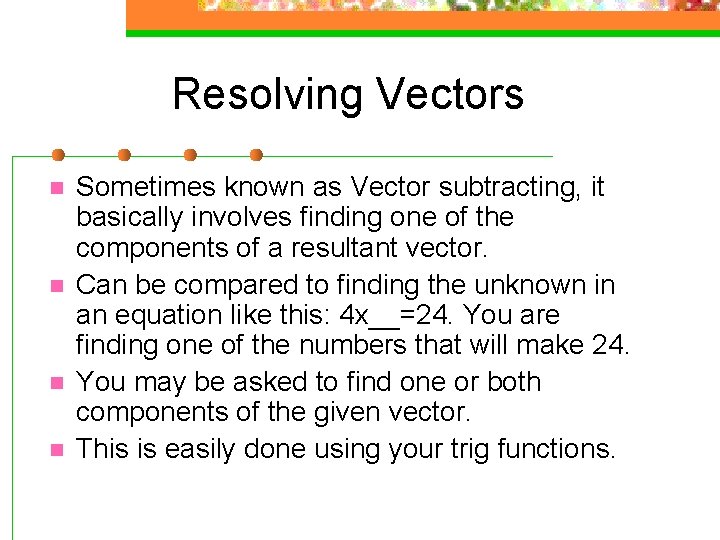 Resolving Vectors n n Sometimes known as Vector subtracting, it basically involves finding one