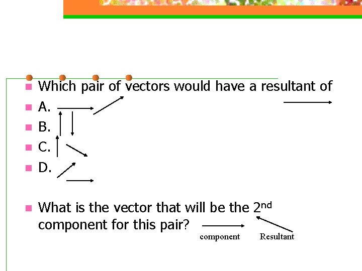 n n n Which pair of vectors would have a resultant of A. B.