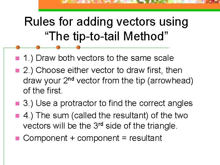 Rules for adding vectors using “The tip-to-tail Method” n n n 1. ) Draw
