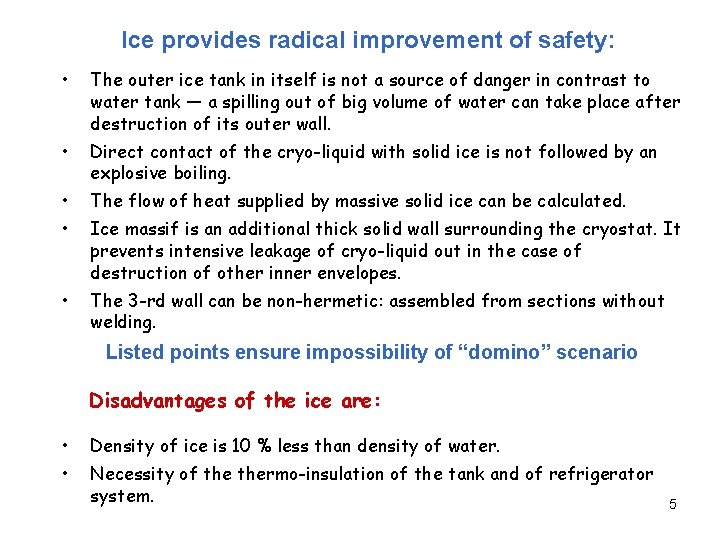 Ice provides radical improvement of safety: • The outer ice tank in itself is