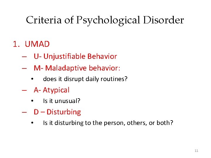 Criteria of Psychological Disorder 1. UMAD – U- Unjustifiable Behavior – M- Maladaptive behavior:
