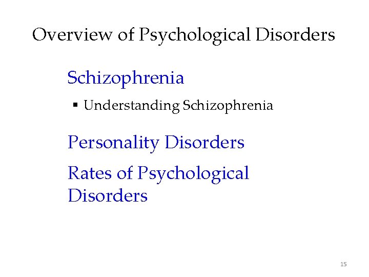 Overview of Psychological Disorders Schizophrenia § Understanding Schizophrenia Personality Disorders Rates of Psychological Disorders