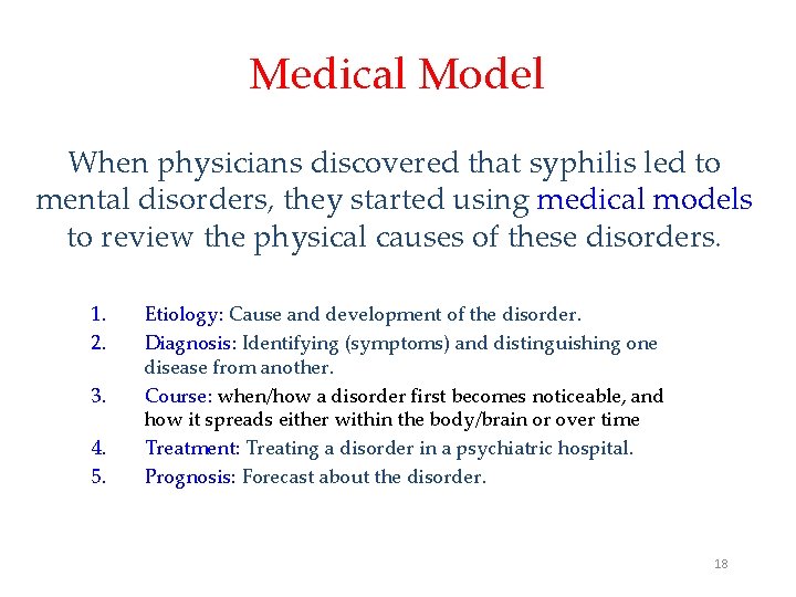 Medical Model When physicians discovered that syphilis led to mental disorders, they started using