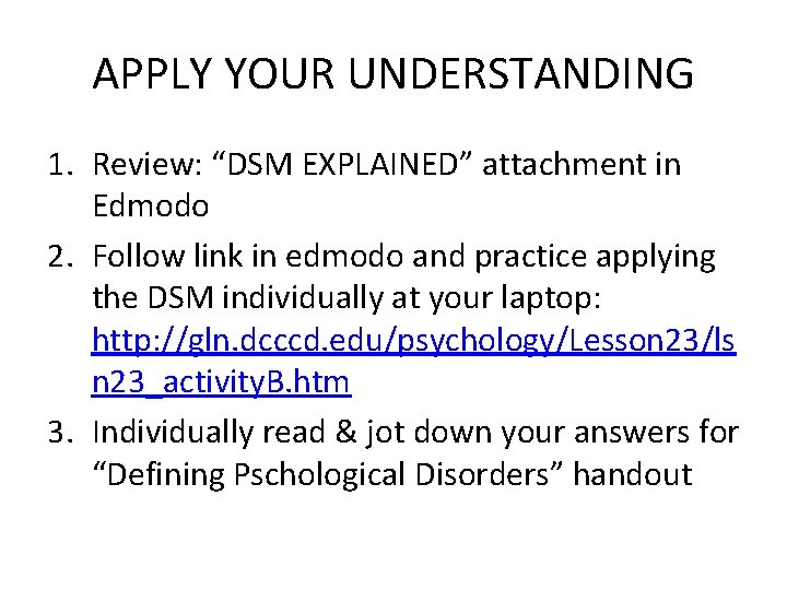 APPLY YOUR UNDERSTANDING 1. Review: “DSM EXPLAINED” attachment in Edmodo 2. Follow link in