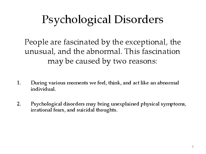 Psychological Disorders People are fascinated by the exceptional, the unusual, and the abnormal. This