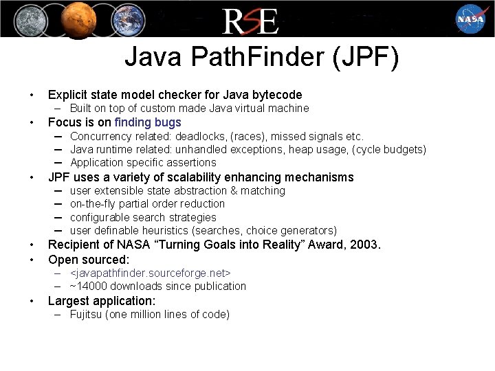 Java Path. Finder (JPF) • Explicit state model checker for Java bytecode – Built