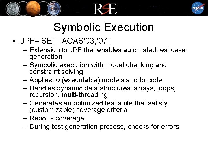 Symbolic Execution • JPF– SE [TACAS’ 03, ’ 07] – Extension to JPF that