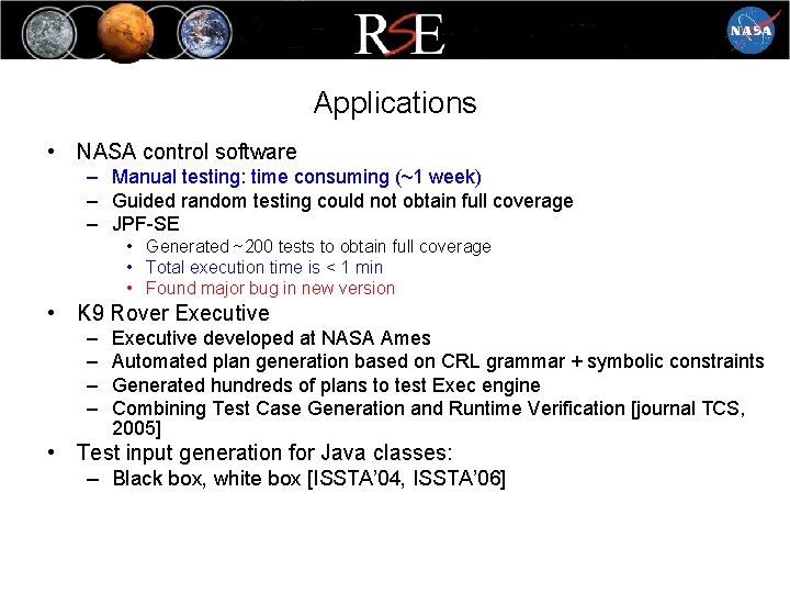 Applications • NASA control software – Manual testing: time consuming (~1 week) – Guided