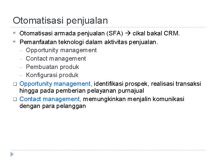 Otomatisasi penjualan q q Otomatisasi armada penjualan (SFA) cikal bakal CRM. Pemanfaatan teknologi dalam
