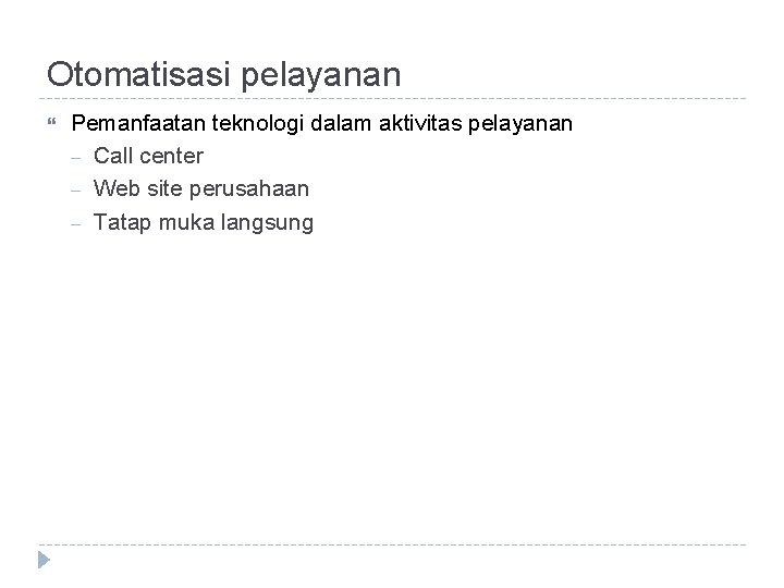 Otomatisasi pelayanan Pemanfaatan teknologi dalam aktivitas pelayanan – Call center – Web site perusahaan