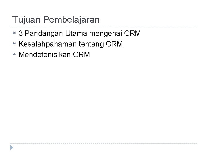 Tujuan Pembelajaran 3 Pandangan Utama mengenai CRM Kesalahpahaman tentang CRM Mendefenisikan CRM 