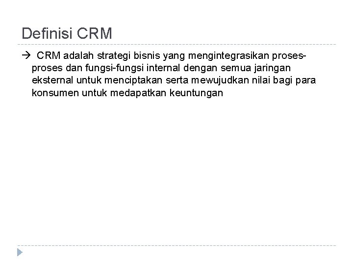 Definisi CRM adalah strategi bisnis yang mengintegrasikan proses dan fungsi-fungsi internal dengan semua jaringan