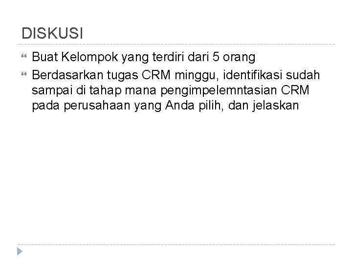 DISKUSI Buat Kelompok yang terdiri dari 5 orang Berdasarkan tugas CRM minggu, identifikasi sudah