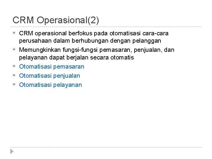 CRM Operasional(2) CRM operasional berfokus pada otomatisasi cara-cara perusahaan dalam berhubungan dengan pelanggan Memungkinkan