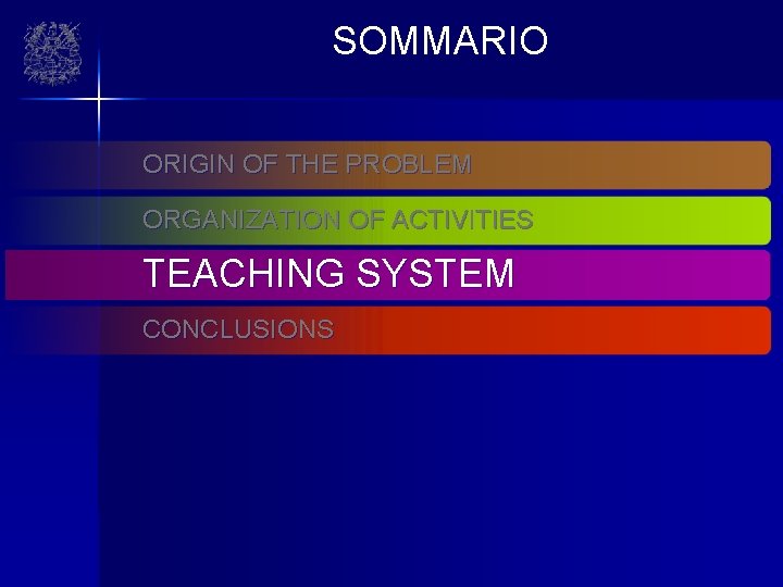 SOMMARIO ORIGIN OF THE PROBLEM ORGANIZATION OF ACTIVITIES TEACHING SYSTEM CONCLUSIONS 
