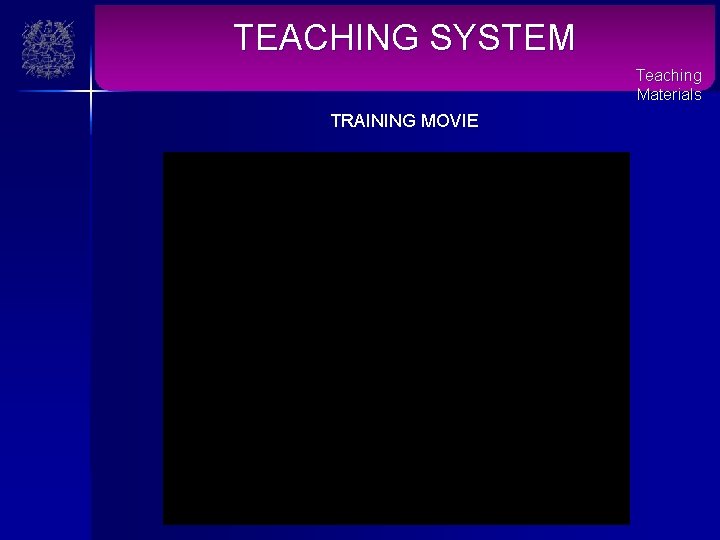 TEACHING SYSTEM Teaching Materials TRAINING MOVIE 