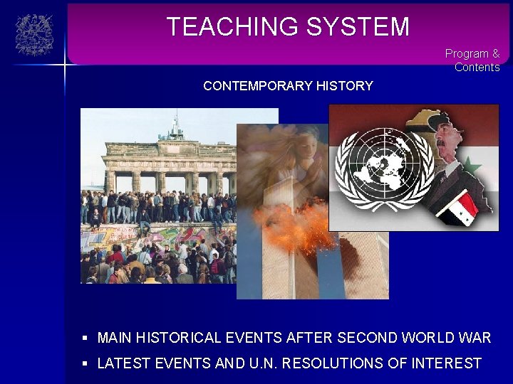TEACHING SYSTEM Program & Contents CONTEMPORARY HISTORY § MAIN HISTORICAL EVENTS AFTER SECOND WORLD
