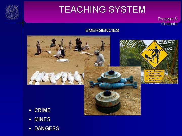 TEACHING SYSTEM Program & Contents EMERGENCIES § CRIME § MINES § DANGERS 