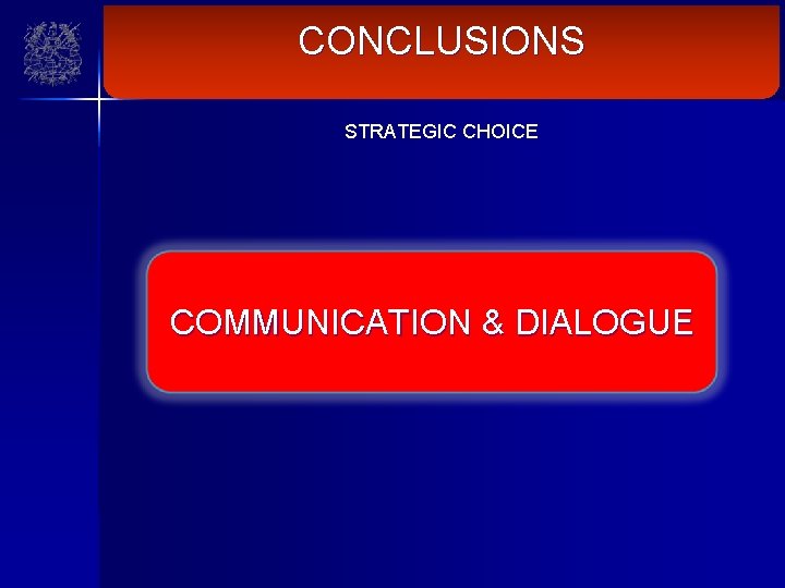 CONCLUSIONS STRATEGIC CHOICE COMMUNICATION & DIALOGUE 