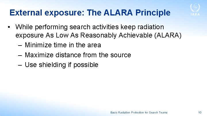 External exposure: The ALARA Principle • While performing search activities keep radiation exposure As External exposure: The ALARA Principle • While performing search activities keep radiation exposure As
