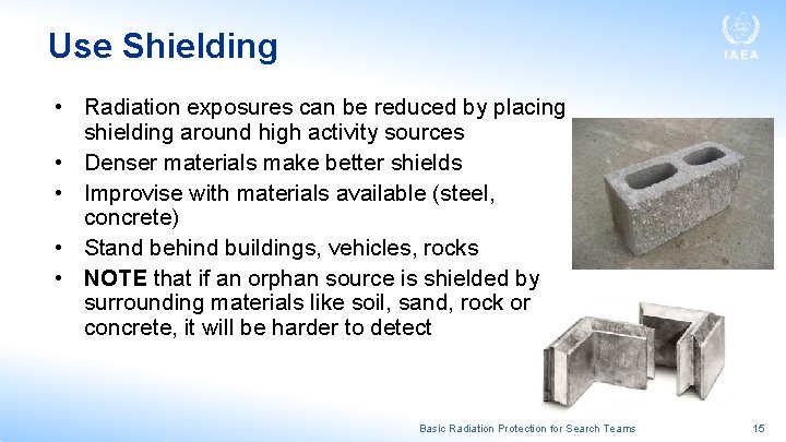 Use Shielding • Radiation exposures can be reduced by placing shielding around high activity Use Shielding • Radiation exposures can be reduced by placing shielding around high activity