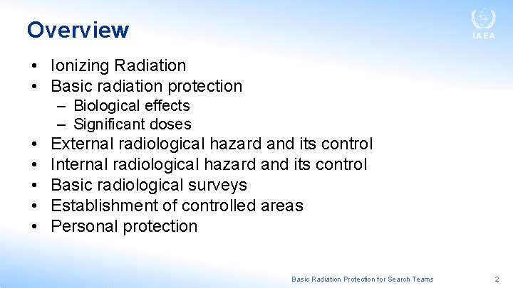 Overview • Ionizing Radiation • Basic radiation protection – Biological effects – Significant doses Overview • Ionizing Radiation • Basic radiation protection – Biological effects – Significant doses