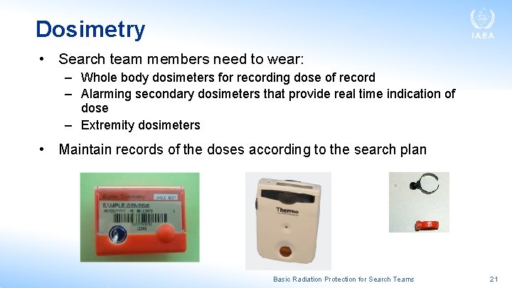 Dosimetry • Search team members need to wear: – Whole body dosimeters for recording Dosimetry • Search team members need to wear: – Whole body dosimeters for recording