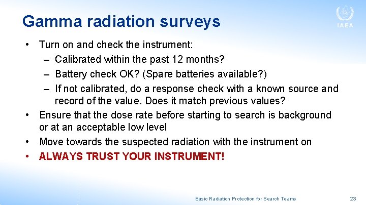 Gamma radiation surveys • Turn on and check the instrument: – Calibrated within the Gamma radiation surveys • Turn on and check the instrument: – Calibrated within the