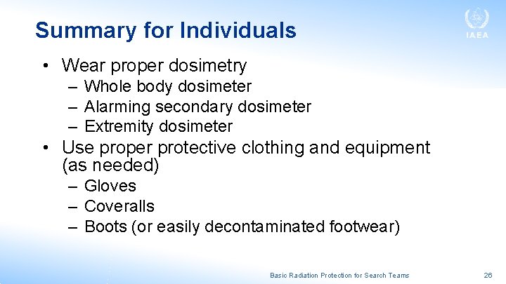 Summary for Individuals • Wear proper dosimetry – Whole body dosimeter – Alarming secondary Summary for Individuals • Wear proper dosimetry – Whole body dosimeter – Alarming secondary