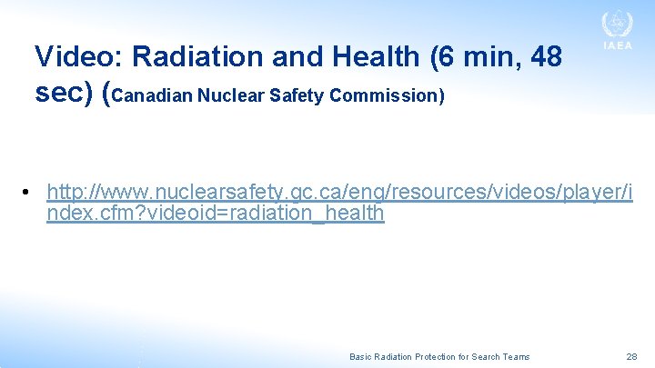 Video: Radiation and Health (6 min, 48 sec) (Canadian Nuclear Safety Commission) • http: Video: Radiation and Health (6 min, 48 sec) (Canadian Nuclear Safety Commission) • http:
