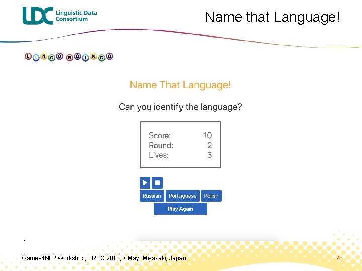 Name that Language! Games 4 NLP Workshop, LREC 2018, 7 May, Miyazaki, Japan 4