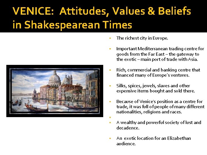 VENICE: Attitudes, Values & Beliefs in Shakespearean Times § The richest city in Europe.